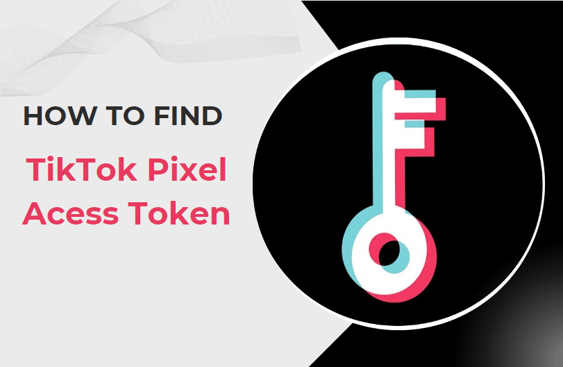 How To Find Tiktok Pixel Access Token